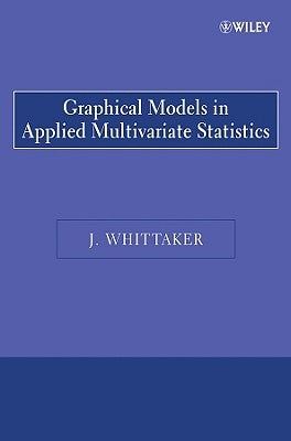 Graphical Models in Applied Multivariate Statistics by Whittaker, Joe