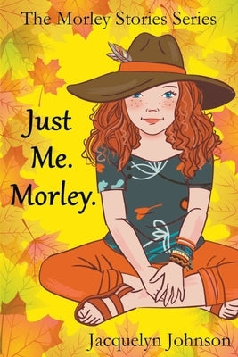 Just Me. Morley by Johnson, Jacquelyn