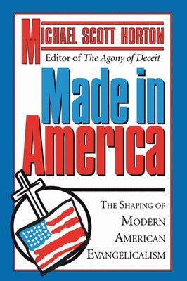 Made In America by Horton, Michael S.