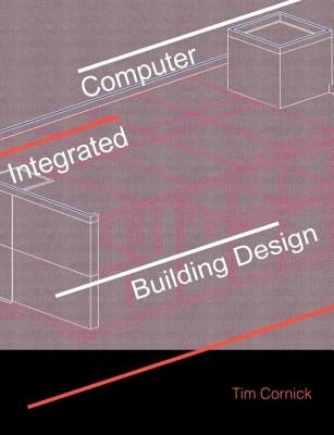 Computer-Integrated Building Design by Cornick, Tim