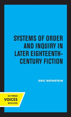 Systems of Order and Inquiry in Later Eighteenth-Century Fiction by Rothstein, Eric