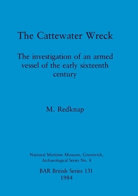 The Cattewater Wreck: The investigation of an armed vessel of the early sixteenth century by Redknap, M.