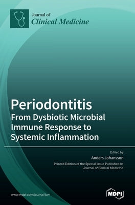 Periodontitis: From Dysbiotic Microbial Immune Response to Systemic Inflammation by Johansson, Anders