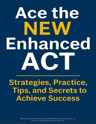 Ace the New Enhanced ACT: ACT Test Prep by Moore, Roland
