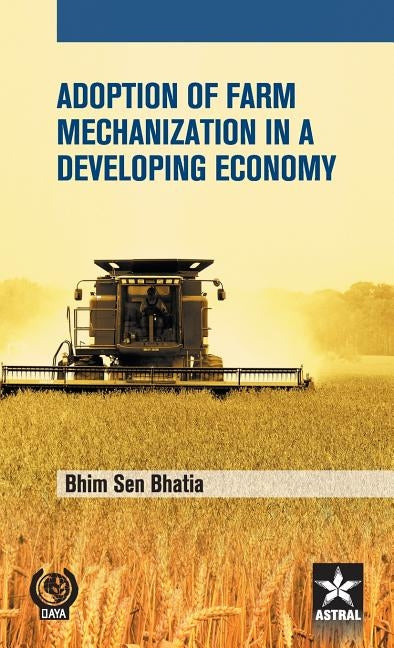 Adoption of Farm Mechanization in A Developing Economy by Bhim Sen Bhatia