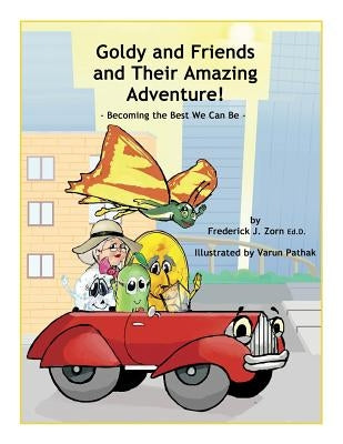 Goldy and Friends and Their Amazing Adventure!: Becoming the Best We Can Be by Zorn, Frederick J.
