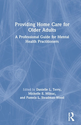 Providing Home Care for Older Adults: A Professional Guide for Mental Health Practitioners by Terry, Danielle L.