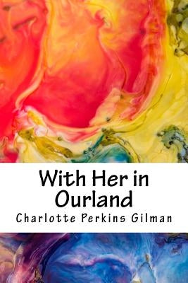 With Her in Ourland by Gilman, Charlotte Perkins