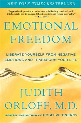 Emotional Freedom: Liberate Yourself from Negative Emotions and Transform Your Life by Orloff, Judith