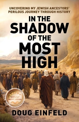 In the Shadow of the Most High: Uncovering My Jewish Ancestors' Perilous Journey Through History by Einfeld, Doug