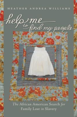 Help Me to Find My People: The African American Search for Family Lost in Slavery by Williams, Heather Andrea