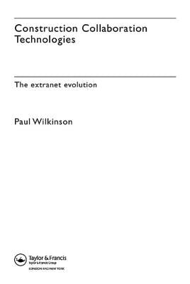Construction Collaboration Technologies: An Extranet Evolution by Wilkinson, Paul