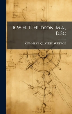 R.W.H. T. Hudson, M.a., D.Sc by Surface, Kummer's Quatric