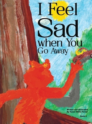 I Feel Sad When You Go Away by Porter, Karen White
