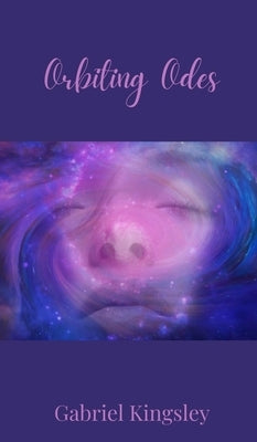 Orbiting Odes by Kingsley, Gabriel