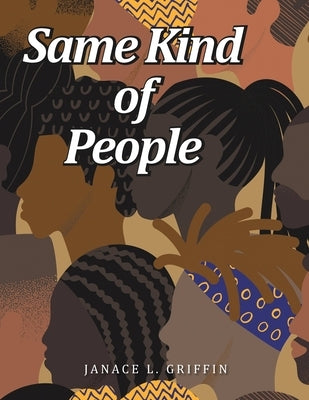 Same Kind of People by Griffin, Janace L.