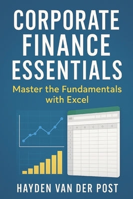 Corporate Finance Essentials: Master the Fundamentals with Excel by Publishing, Reactive