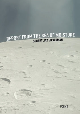 Report from the Sea of Moisture by Silverman, Stuart Jay