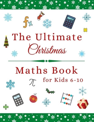 The Ultimate Christmas Maths Book: Holiday Gift for 6-10 Year Old Clever Children by Sky, Azure