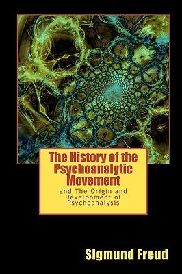 The History of the Psychoanalytic Movement: and The Origin and Development of Psychoanalysis by Freud, Sigmund