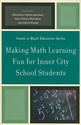 Making Math Learning Fun for Inner City School Students by Duhon-Jeanlouis, Glendolyn