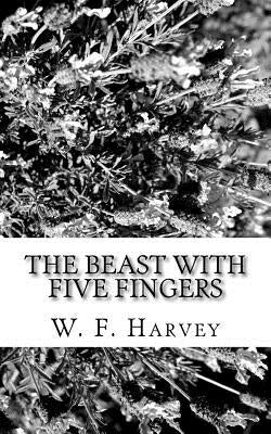 The Beast with Five Fingers by Harvey, W. F.