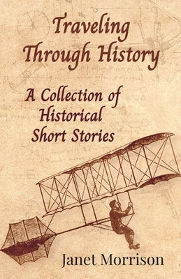 Traveling Through History: A Collection of Historical Short Stories by Morrison, Janet