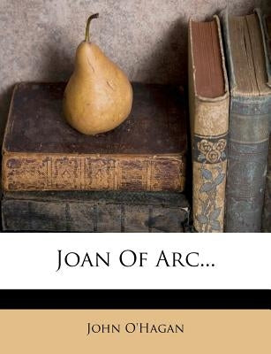 Joan of Arc... by O'Hagan, John