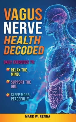 Vagus Nerve Health Decoded by Renna, Mark W.