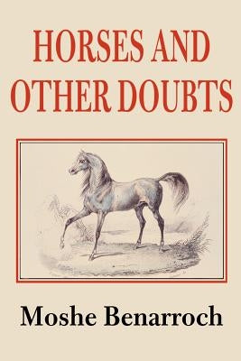 Horses and Other Doubts by Benarroch, Moshe