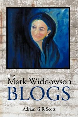 The Mark Widdowson Blogs by Scott, Adrian G. R.