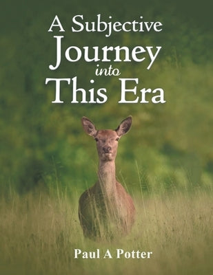 A Subjective Journey into This Era: A Revealing Expose into the Prefix "Sub" by Potter, Paul A.
