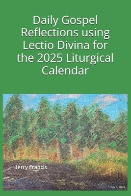 Daily Gospel Reflections using Lectio Divina for the 2025 Liturgical Calendar by Francis, Jerry