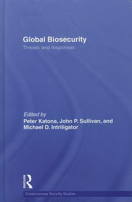 Global Biosecurity: Threats and Responses by Katona, Peter