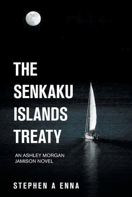The Senkaku Islands Treaty: An Ashley Morgan Jamison Novel by Enna, Stephen a.