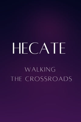 Hecate - Walking the Crossroads by Muir, Nichole