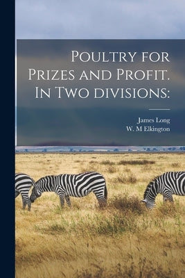 Poultry for Prizes and Profit. In Two Divisions by Long, James
