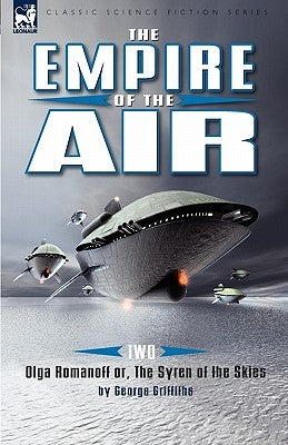 The Empire of the Air: 2-Olga Romanoff Or, the Syren of the Skies by Griffiths, George
