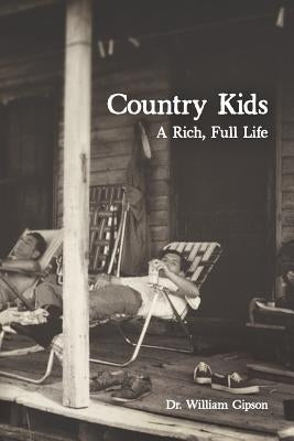 Country Kids: A Rich, Full Life by Gipson, William