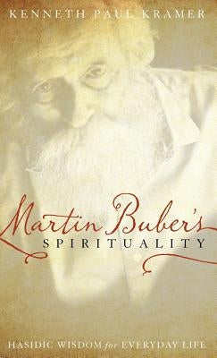 Martin Buber's Spirituality: Hasidic Wisdom for Everyday Life by Kramer, Kenneth Paul
