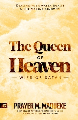 Queen of Heaven: Wife of Satan by Madueke, Prayer M.