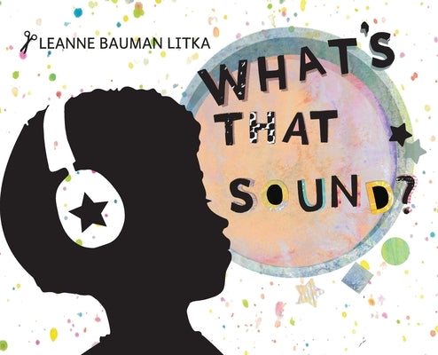 What's That Sound? by Litka, Leanne Bauman