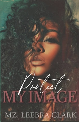 Protect My Image by Clark, Mz Leebra