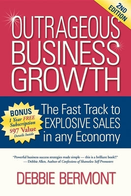Outrageous Business Growth: The Fast Track to Explosive Sales in Any Economy by Bermont, Debbie