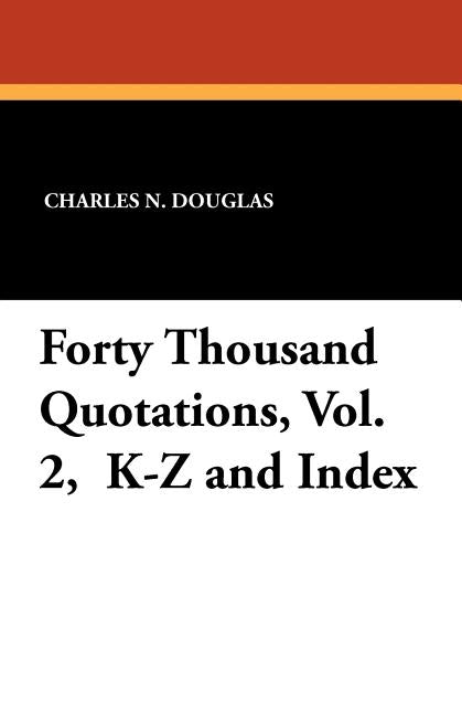 Forty Thousand Quotations, Vol. 2, K-Z and Index by Douglas, Charles N.