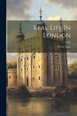 Real Life In London by Egan, Pierce