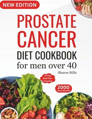 Prostate Cancer Diet Cookbook for Men Over 40: Complete & Nourishing Whole-Food for Cancer Treatment and Recovery with Healthy & Delicious Recipes in by Stills, Sharon