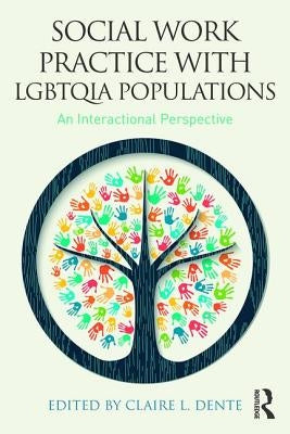 Social Work Practice with LGBTQIA Populations: An Interactional Perspective by Dente, Claire L.