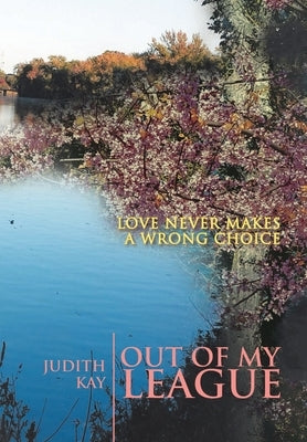 Out of My League: Love Never Makes a Wrong Choice by Kay, Judith