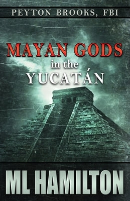 Mayan Gods in the Yucatan: Peyton Brooks, FBI by Hamilton, ML
